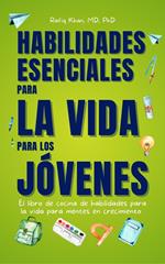 Habilidades Esenciales Para La Vida Para Los Jovenes: El Libro De Cocina De Habilidades Para La Vida Para Mentes En Crecimiento