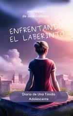 Enfrentando el Laberinto: Diario de Una Tímida Adolescente