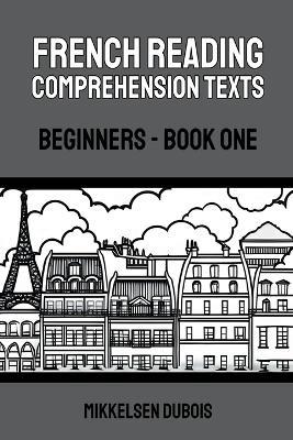 French Reading Comprehension Texts: Beginners - Book One - Mikkelsen DuBois - cover