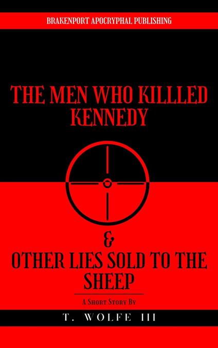 The Men Who Killed Kennedy & Other Lies Sold To The Sheep