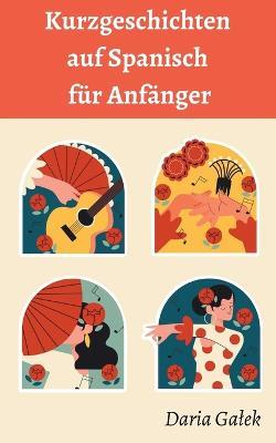 Kurzgeschichten auf Spanisch fur Anfanger - Daria Galek - cover