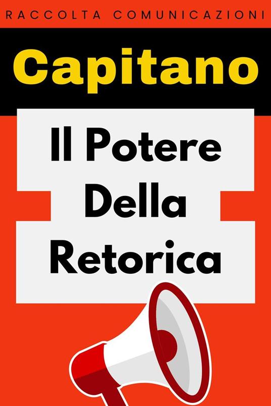 Il Potere Della Retorica - Capitano Edizioni - ebook
