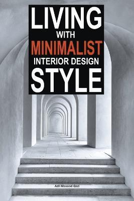 Living with Minimalist Interior Design Style - Adil Masood Qazi - cover