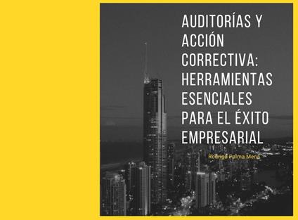 Auditorías y Acción Correctiva: Herramientas Esenciales para el Éxito Empresarial