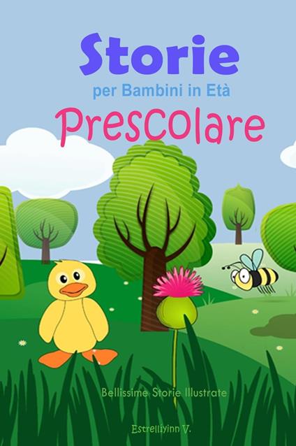 Storie per Bambini in Età Prescolare: Bellissime Storie Illustrate - Estrellíyinn V - ebook