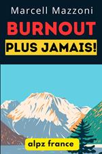 Burnout Plus Jamais! : Conseils Pour Éviter L’épuisement