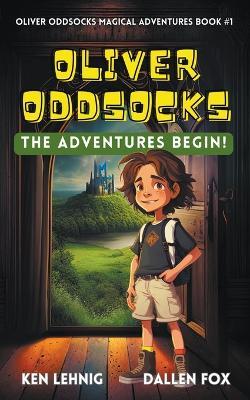 Oliver Oddsocks The Adventures Begin! - Ken Lehnig,Dallen Fox - cover