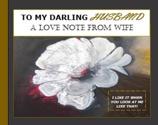 To My Darling Husband, A Love Note From Wife