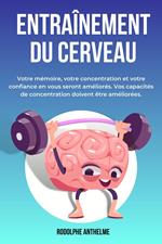 Entraînement Du Cerveau: Votre mémoire, votre concentration et votre confiance en vous seront améliorés. Vos capacités de concentration doivent être améliorées.