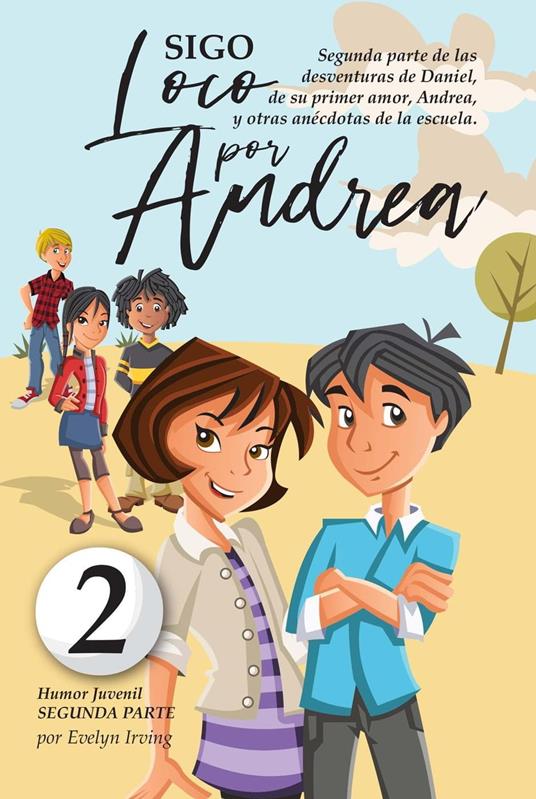Sigo Loco por Andrea: Novela Infantil Juvenil de Humor Candoroso Relato de un Primer Amor Escolar Para Niñas y Niños - Evelyn Irving - ebook