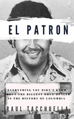 El Patron: Everything You Didn't Know About the Biggest Drug Dealer in the History of Colombia