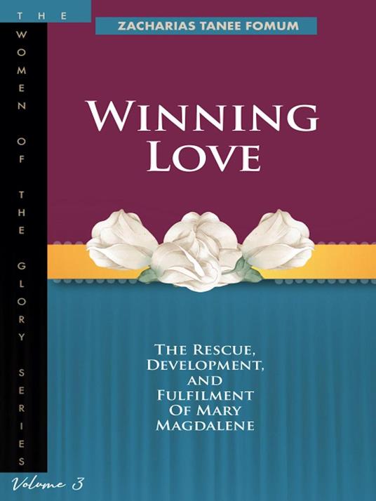 Winning Love: The Rescue, Development and Fulfilment of Mary Magdalene