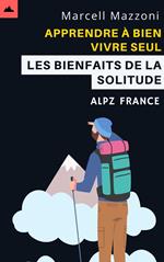 Apprendre A` Bien Vivre Seul - Les Bienfaits De La Solitude