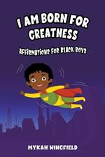 I Am Born for Greatness: Affirmations for Black Boys