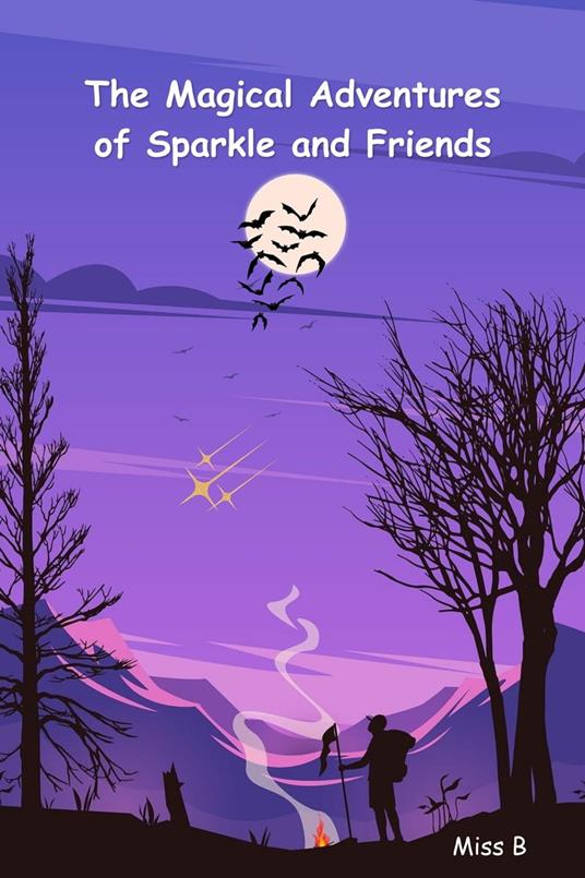 The Magical Adventures of Sparkle and Friends - Miss B - ebook