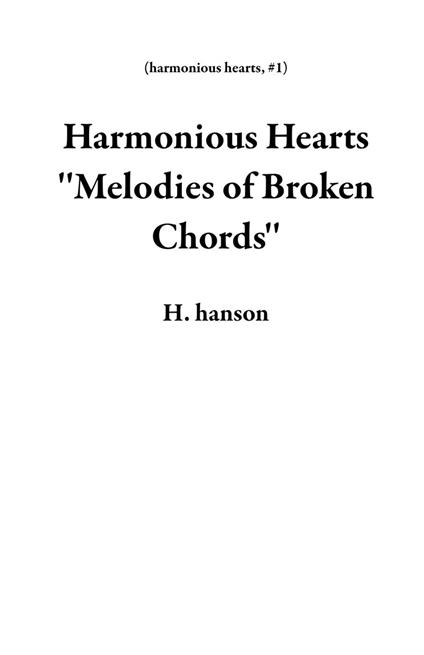 Harmonious Hearts ''Melodies of Broken Chords'' - Hanson, H. - ebook