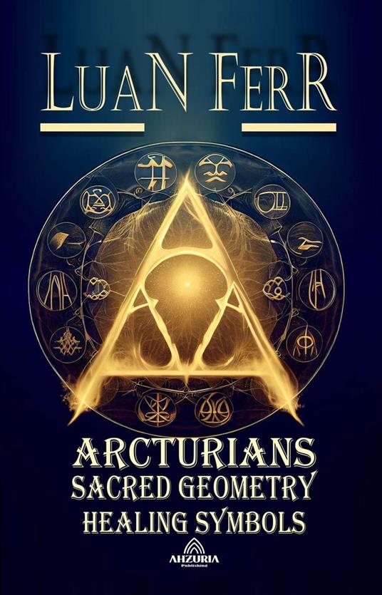 Arcturians - Sacred Geometry and Healing Symbols - Luan Ferr - ebook