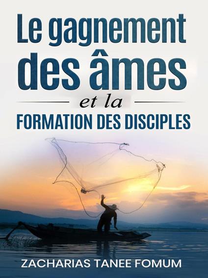 Le gagnement des âmes et la formation des disciples