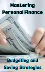 Mastering Personal Finance : Budgeting and Saving Strategies