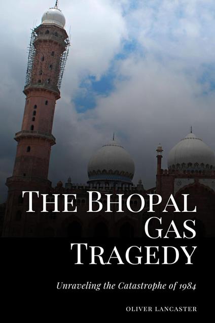 The Bhopal Gas Tragedy: Unraveling the Catastrophe of 1984