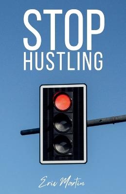 Stop Hustling - Eric Martin - cover