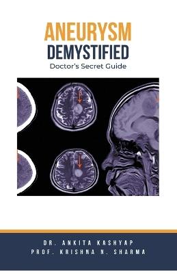 Aneurysm Demystified: Doctor's Secret Guide - Ankita Kashyap,Prof Krishna N Sharma - cover