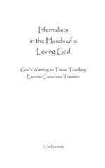 Infernalists in the Hands of a Loving God: God's Warning to Those Teaching Eternal Conscious Torment