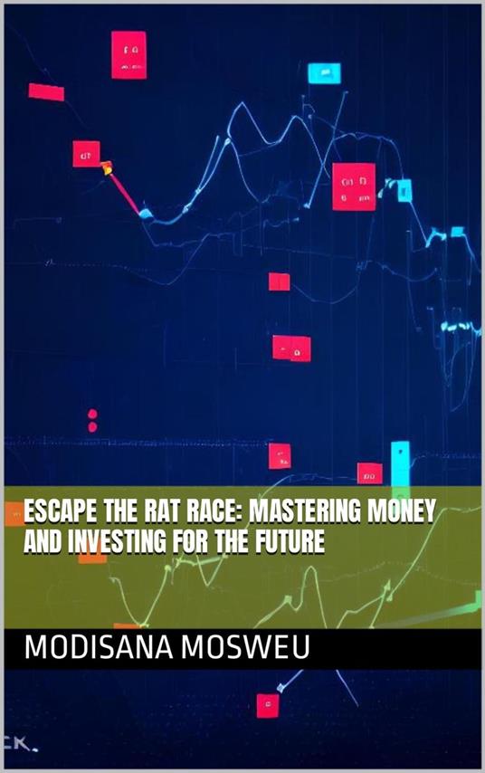 Escape the Rat Race: Mastering Money and Investing for the Future