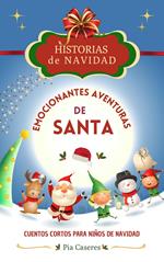 Emocionantes aventuras de Santa. Cuentos cortos para niños de navidad