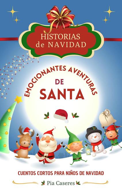 Emocionantes aventuras de Santa. Cuentos cortos para niños de navidad - Pia Caseres - ebook