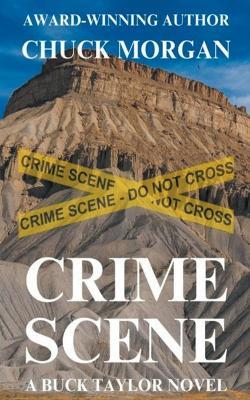 Crime Scene, A Buck Taylor Novel - Chuck Morgan - cover