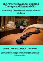 The Power of Gua Sha, Cupping Therapy and Essential Oils: Harnessing the Secrets of Ancient Chinese Medicine