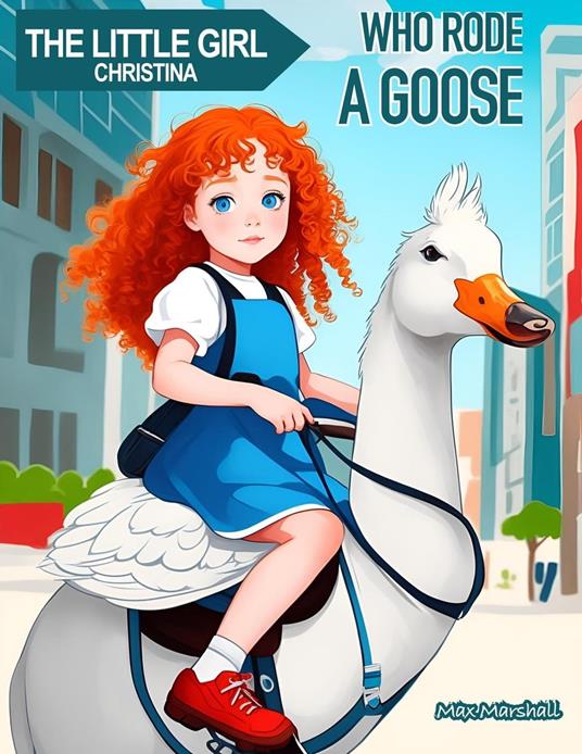 The Little Girl Christina Who Rode a Goose - Max Marshall - ebook