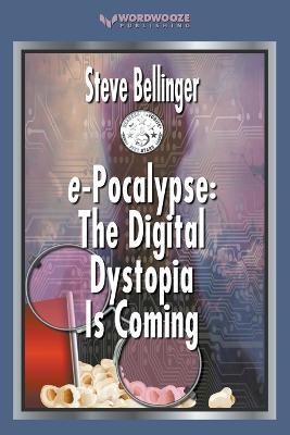 e-Pocalypse: The Digital Dystopia Is Coming - Steve Bellinger - cover