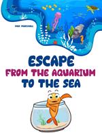 Escape From the Aquarium to the Sea