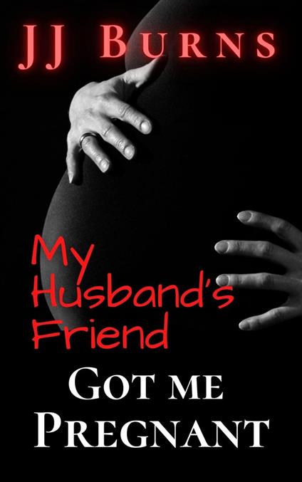 My Husband's Friend Got Me Pregnant