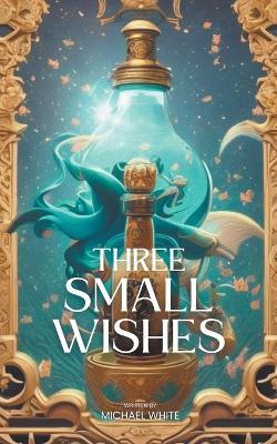 Three Small Wishes - Michael White - cover