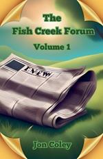 The Fish Creek Forum Volume 1