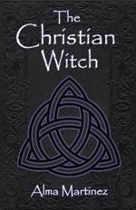 The Christian Witch: Beginners Guide to Christian Witchcraft and Ritualistic Magic