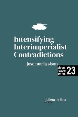 Intensifying Interimperialist Contradictions - Jose Maria Sison,Julie de Lima - cover