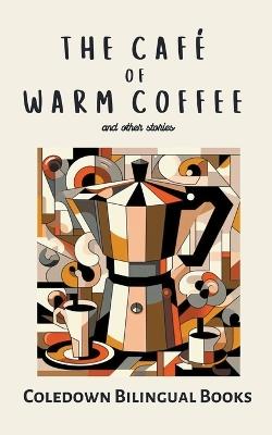 The Café of Warm Coffee and Other Stories - Coledown Bilingual Books - cover