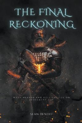 The Final Reckoning: When Heaven and Hell Collide on Judgement Day - Sean Benoit - cover