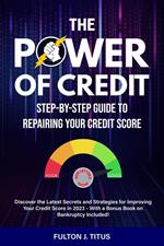 The Power of Credit: Step-By-Step Guide to Repairing Your Credit Score