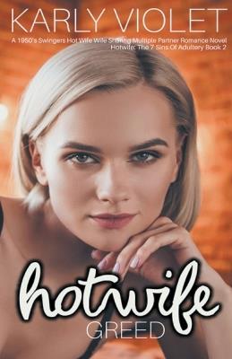 Hotwife: Greed - A 1950's Swingers Hot Wife Wife Sharing Multiple Partner Romance Novel - Karly Violet - cover