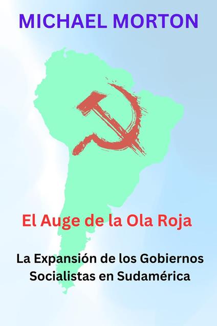 El Auge de la Ola Roja: La expansión de los Gobiernos Socialistas en Sudamérica