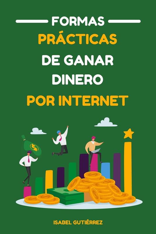 Formas Prácticas de Ganar Dinero por Internet