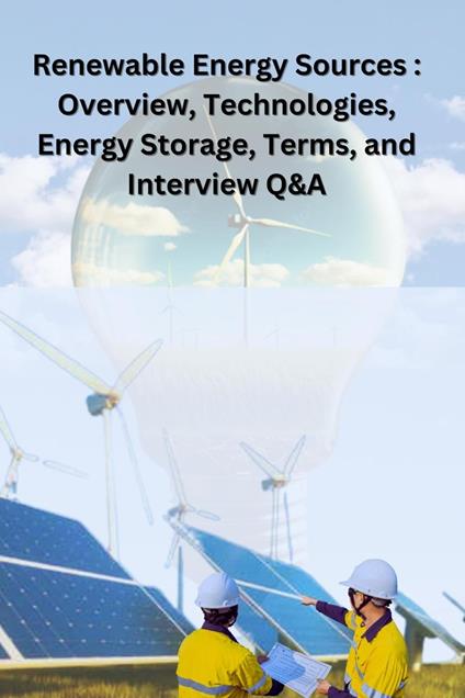 Renewable Energy Sources: overview, technologies, energy storage, terms, and Interview Q&A