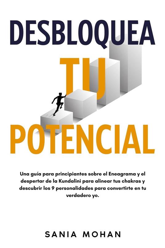 Desbloquea tu potencial: Una guía para principiantes sobre el Eneagrama y el despertar de la Kundalini para alinear tus chakras y descubrir los 9 personalidades para convertirte en tu verdadero yo.