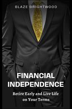 Financial Independence “Retire Early and Live Life on Your Terms”