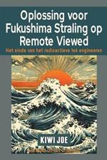 Oplossing voor Fukushima Straling op Remote Viewed: Het Einde van het Radioactieve Lek Engineeren